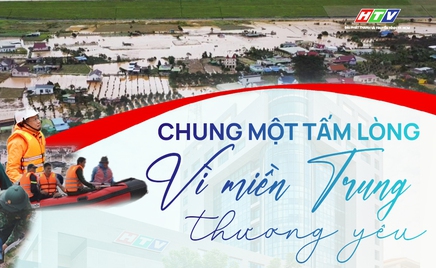 HTV phát động ủng hộ Quỹ “Chung một tấm lòng”: Vì miền Trung thương yêu”