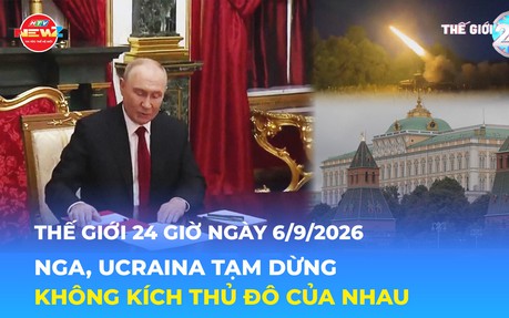 Tin Thế giới 24 Giờ ngày 6/9/2026 | Nga, Ucraina tạm dừng không kích thủ đô của nhau