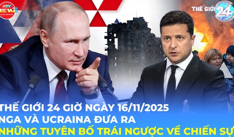 Tin Thế giới 24 Giờ ngày 16/11/2025 | Nga và Ucraina đưa ra những tuyên bố trái ngược về chiến sự