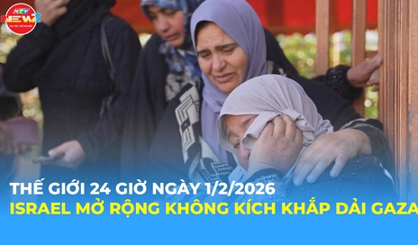 Tin Thế giới 24 Giờ ngày 1/2/2026 | Israel mở rộng không kích khắp dải Gaza