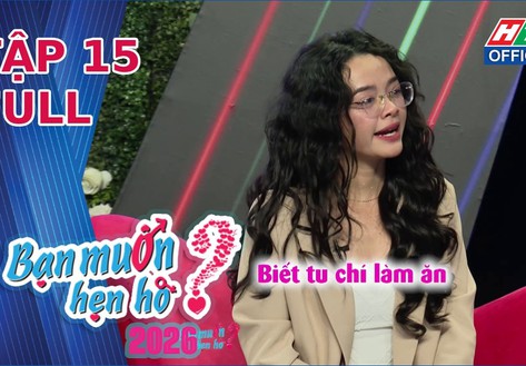 Bạn muốn hẹn hò - Tập 15: Trai trẻ bị từ chối, ông bố đơn thân "chốt đơn" thành công