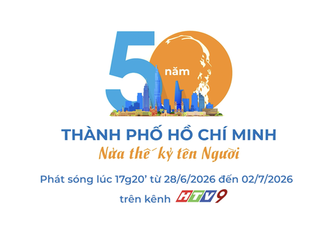 TP. Hồ Chí Minh - Nửa thế kỷ mang tên Người - 17g20 ngày 28/6 đến 2/7 trên HTV7