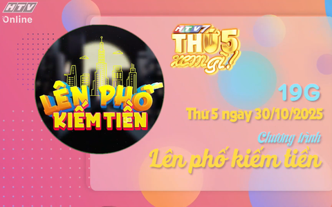 Giới thiệu Lên phố kiếm tiền - 19g ngày 30/10/2025 trên HTV7