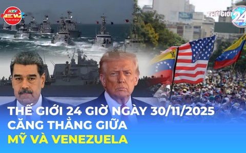 Tin Thế giới 24 Giờ ngày 30/11/2025 | Căng thẳng giữa Mỹ và Venezuela