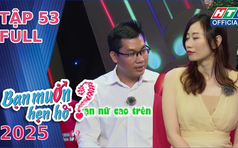 Bạn muốn hẹn hò - Tập 53