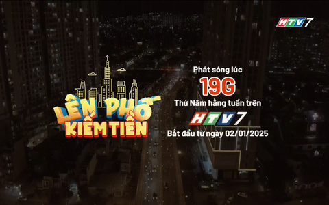 Giới thiệu "Lên phố kiếm tiền" - 19g thứ Năm trên HTV7
