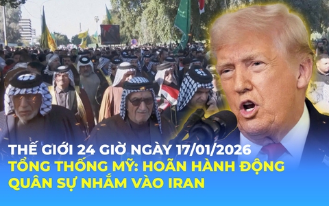 Tin Thế giới 24 Giờ ngày 17/1/2026 | Tổng thống Mỹ: Hoãn hành động quân sự nhắm vào Iran