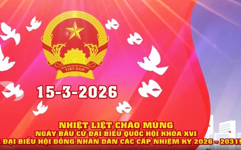 Nhiệt liệt chào mừng ngày Bầu cử  Đại biểu Quốc hội khóa XVI và Đại biểu HĐND các cấp nhiệm kỳ 2026-2031