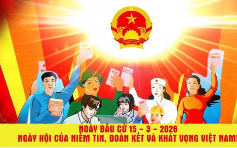 Ngày bầu cử 15/3/2026: Ngày hội của niềm tin, đoàn kết và khát vọng Việt Nam