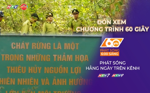 60 Giây ngày 20/3/2026 | Chủ động phòng cháy rừng Cụm đảo Hòn Khoai