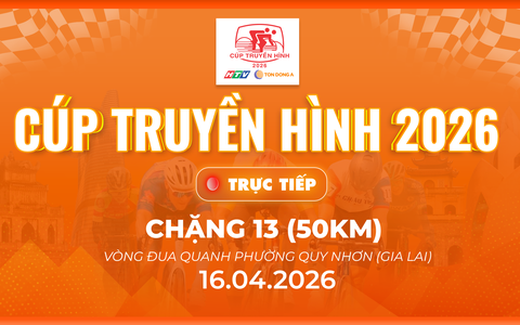  Link xem trực tiếp Cúp Truyền hình 2026 | Chặng 13: Quy Nhơn 50km (16/4)
