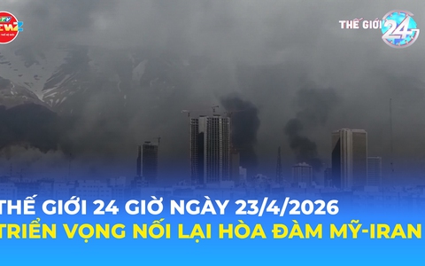 Tin Thế giới 24 Giờ ngày 23/4/2026 | Triển vọng nối lại hòa đàm Mỹ-Iran
