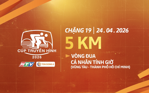 Giới thiệu Chặng 19 Cúp Truyền hình 2026: Đua cá nhân tính giờ