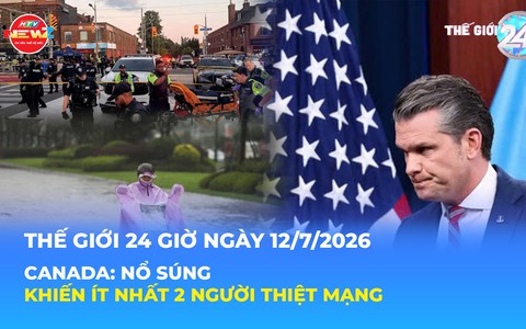 Tin Thế giới 24 Giờ ngày 12/7/2026 | Canada: Nổ súng khiến ít nhất 2 người thiệt mạng