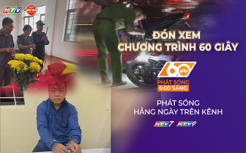 60 Giây Sáng ngày 13/7/2026 | Hành trình đưa liệt sĩ về đất mẹ