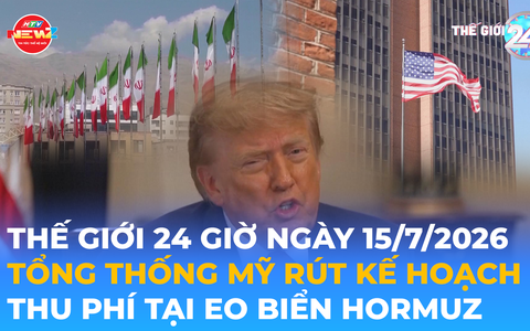 Tin Thế giới 24 Giờ ngày 15/7/2026 | Tổng thống Mỹ rút kế hoạch thu phí tại eo biển Hormuz