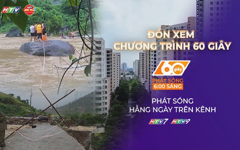 60 Giây Sáng ngày 17/7/2026 | Lai Châu: Giải cứu thành công 3 người bị cô lập giữa dòng lũ