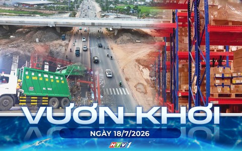 Vươn khơi - Ngày 18/7/2026 | TP. Hồ Chí Minh đẩy nhanh triển khai dự án Vành đai 4