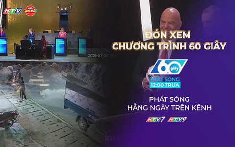 60 Giây Trưa ngày 31/7/2026 | Động đất mạnh 3,6 độ ở Cao Bằng
