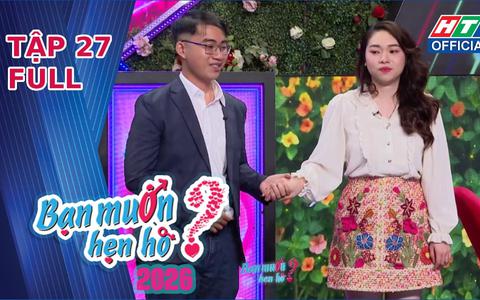 Bạn muốn hẹn hò 2026 | Tập 27: Cô giáo tiểu học tiếc nuối từ chối chàng trai miền Trung