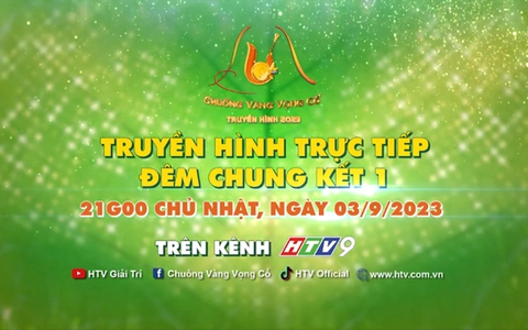 Truyền hình trực tiếp Vòng chung kết 1 "Chuông vàng vọng cổ lần thứ 18 - 2023"