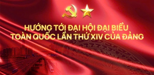 HƯỚNG TỚI ĐẠI HỘI ĐẠI BIỂU TOÀN QUỐC LẦN THỨ XIV CỦA ĐẢNG