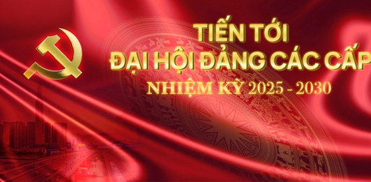 Tiến tới Đại hội Đảng các cấp, nhiệm kỳ 2025-2030