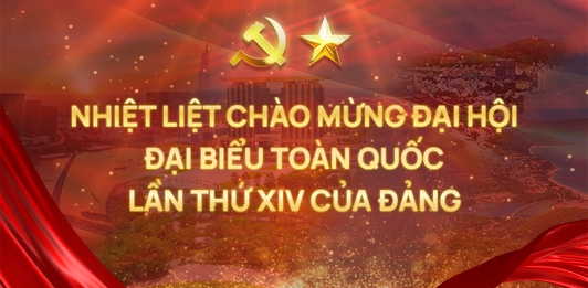 NHIỆT LIỆT CHÀO MỪNG ĐẠI HỘI ĐẠI BIỂU TOÀN QUỐC LẦN THỨ XIV CỦA ĐẢNG