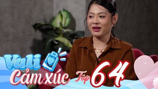 "Vali cảm xúc" - Tập 64