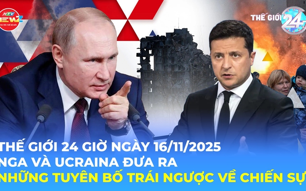 Tin Thế giới 24 Giờ ngày 16/11/2025 | Nga và Ucraina đưa ra những tuyên bố trái ngược về chiến sự