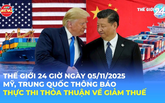 Thế giới 24 Giờ ngày 5/11/2025 | Mỹ, Trung Quốc thông báo thực thi thỏa thuận về giảm thuế