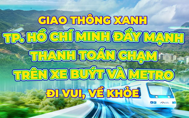 Giao thông xanh – đi vui, về khỏe: “TP. Hồ Chí Minh đẩy mạnh thanh toán chạm trên xe buýt và metro"