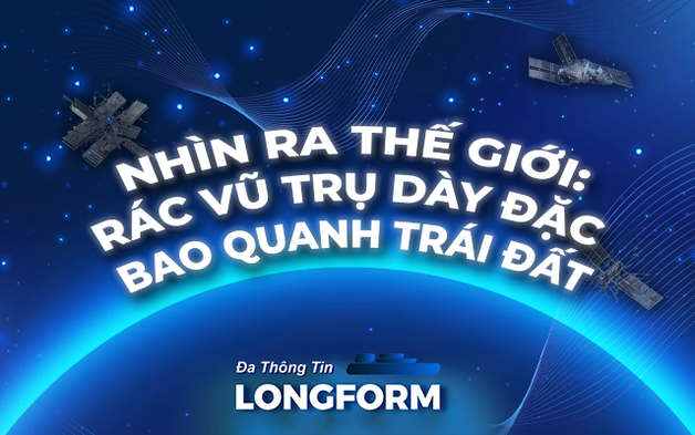 Nhìn ra Thế giới: Rác vũ trụ dày đặc bao quanh Trái Đất