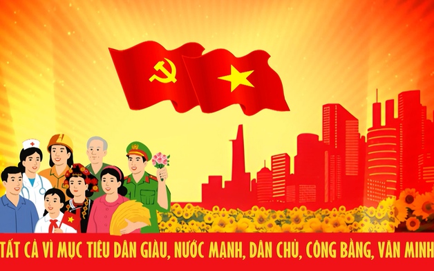Tất cả vì mục tiêu dân giàu, nước mạnh, dân chủ, công bằng, văn minh!