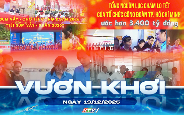 Vươn khơi - Ngày 19/1/2026 | Công đoàn TP. Hồ Chí Minh chung tay để người lao động “ai cũng có Tết”