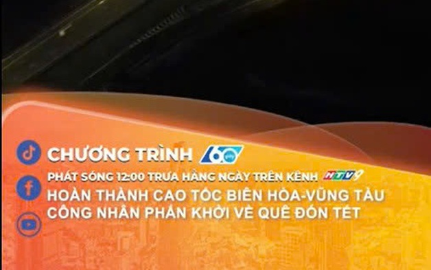60 Giây ngày 10/2/2026 | Hoàn thành cao tốc Biên Hòa - Vũng Tàu, công nhân phấn khởi về quê đón Tết