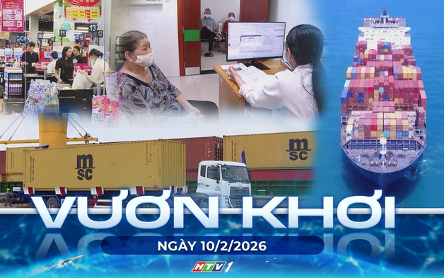 Vươn khơi - Ngày 10/2/2026 | Thu ngân sách TP. Hồ Chí Minh tăng trên 10% ngay tháng đầu năm