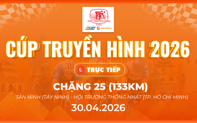 Link xem trực tiếp Cúp Truyền hình 2026 | Chặng 25: Tân Ninh (Tây Ninh) - Hội trường Thống Nhất (TP. Hồ Chí Minh) - 133km (30/4)