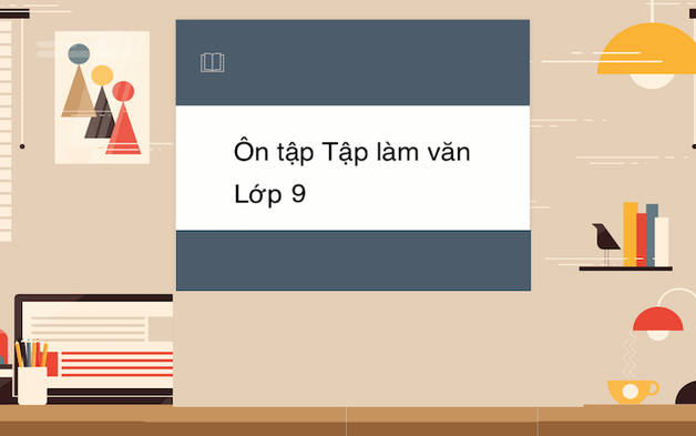 Văn học lớp 9 - Bài 18: Ôn tập Tập làm văn