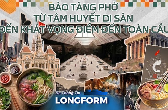Bảo tàng phở - Từ tâm huyết di sản đến khát vọng điểm đến toàn cầu