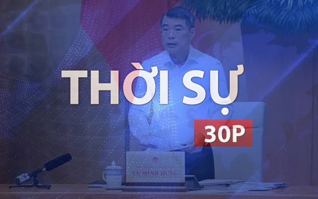 Thời sự 30p chiều (3/10/2026): Thủ tướng yêu cầu tháo gỡ điểm nghẽn, tạo đà bứt phá tăng trưởng quý IV