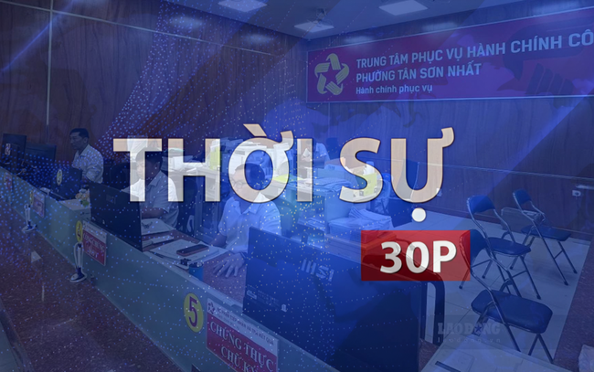 Thời sự 30P trưa (14/8/2026): TP. Hồ Chí Minh xóa bỏ "cào bằng" biên chế từ 2027