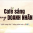 "Cafe sáng cùng doanh nhân" - 7g thứ Bảy trên HTV7