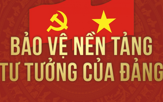 Bảo vệ nền tảng tư tưởng của Đảng