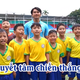 "Ước mơ sân cỏ": Không bỏ cuộc trên hành trình theo đuổi đam mê