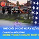 Tin Thế giới 24 Giờ ngày 12/7/2026 | Canada: Nổ súng khiến ít nhất 2 người thiệt mạng